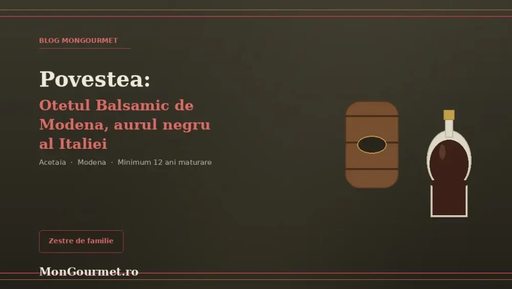 Povestea Oțetului Balsamic de Modena: aurul negru pe care familiile italiene îl lasă moștenire